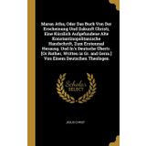 Maran Atha, Oder Das Buch Von Der Erscheinung Und Zukunft Christi, Eine Kürzlich Aufgefundene Alte Konstantinopolitanische Handschrift, Zum Erstenmal ... Gr. and Germ.] Von Einem Deutschen Theologen