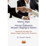 Marka Algısı ve Hizmet Kalitesinin Müşteri Bağlılığına Etkileri Bankacılık Hizmetlerinde Müşteri Algıları Üzerine Bir Araştırma Nobel Bilimsel Eserler