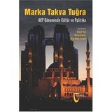 Marka Takva Tuğra - AKP Döneminde Kültür ve Politika - Nuray Sancar Ulaş Başar Gezgin Kemal İnal