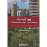 Marketing da Sustentabilidade Habitacional. Lançamentos Imobiliários e Ecologia Urbana em Busca do Equilíbrio