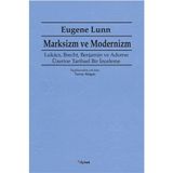 MARKSIZM VE MODERNIZM LUKÁCS, BRECHT, BENJAMIN VE ADORNO ÜZERİNE TARIHSEL BIR İNCELEME - EUGENE LUNN