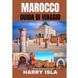MAROCCO GUIDA DI VIAGGIO 2025-2026: Il periodo migliore per visitare, i posti migliori da esplorare e tutto ciò che devi sapere prima di partire