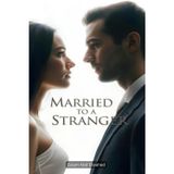 Married to a Stranger: 100 True Stories of Unexpected Love and Regret