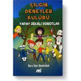 Martı Yayınları Çılgın Deneyler Kulübü Yapay Zekâlı Robotlar – Esra Ilter Demirbilek | Çocuklar Için Bilim, Teknoloji, Yapay Zeka ve Macera Kitabı