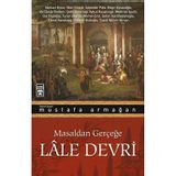 Masaldan Gerçeğe Lale Devri Mustafa Armağan Timaş Yayınları