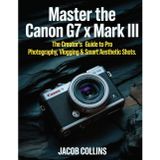 Master the Canon G7X Mark III: The Creator's Guide to Pro Photography, Vlogging & Smart Aesthetic Shots
