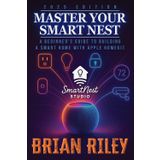 Master Your Smart Nest: A Beginners Guide to Building a Smart Home with Apple HomeKit
