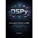 Mastering Agentic AI Workflows with DSPy: Zero-Shot Modules, RAG Pipelines, Declarative Behavior Modeling, and Scalable Agent Engineering: 1