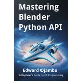 Mastering Blender Python API: A Beginner's Guide to 3D Programming