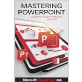 Mastering Microsoft PowerPoint 365: A Complete Guide from Beginner to Expert for Creating Stunning Presentations (Microsoft office 365, Band 2)
