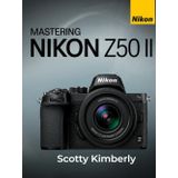 Mastering Nikon Z50 II: A Complete Handbook on Lenses, Camera Configuration, and Fine-Tuned Controls for Capturing Exceptional Photos
