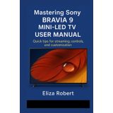 Mastering Sony Bravia 9 Mini-LED TV User Manual: Quick tips for streaming, controls, and customization
