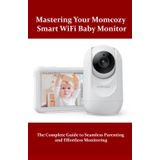 Mastering Your Momcozy Smart WiFi Baby Monitor: The Complete Guide to Seamless Parenting and Effortless Monitoring