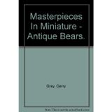 Masterpieces in Miniature, Teddy Bears, Bear Ephemera, a Collectors' Guide to Illuminate, Inspire-and Treasure