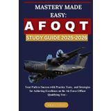 MASTERY MADE EASY: AFOQT STUDY GUIDE 2025-2026: Your Path to Success with Practice Tests, and Strategies for Achieving Excellence on the Air Force Officer Qualifying Test -