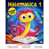 Matematica 1 - il Quaderno di Prima Elementare - Il Libro di Esercizi per Migliorare le Competenze Matematiche di Classe Prima Primaria, per Bambini di 6-7 Anni