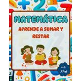 Matemática aprende a sumar y restar: libro de ejecicios facil de suma y resta para niños de 4 a 6 años en prescolar y primaria. Con dibujos para que sea mas divertido.