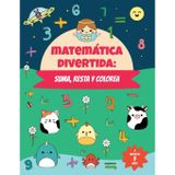 Matemática divertida: suma, resta y colorea: Libro para colorear por números de actividades matemáticas para niños y niñas a partir de 5 Años.