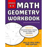 Math Goemetry Workbook For Grades 4 To 5 Area & perimeter, Volume, Circles, Angles And Coordinate: 4th, 5th Grades Goemetry Practice Workbook (Ages 9-11) With More Than 700 Exercises With Answers