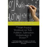 **"Math Practice Workbook for Kids – Addition, Subtraction, Multiplication & Division"**: “120 Practice Pages | For Grades 1–3 | Fun and Engaging Math Problems | 6x9 Workbook for Home and School”