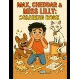 Max, Cheddar, and Miss Lilly: Coloring Book