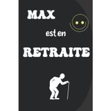 Max est en retraite: Carnet De Notes, Cadeau Pour F, Homme, Maxime, Maxence ,Maximilien Collègue, Patron, Départ En Retraite, Bonne Continuation ... personnalisé pour départ en retraite, Band 4)