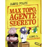 Max Topo, agente secreto 1: Raspadeoro: La primera misión de Max Topo y su pandilla (CÓMIC - Max Topo)