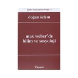 Max Weber’de Bilim ve Sosyoloji - Doğan Özlem