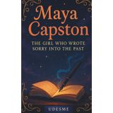 Maya Capston: The Girl Who Wrote Sorry Into the Past. A gripping YA short novel about regret, memory, and the cost of trying to be perfect.