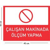Mayeka Metal Çalışan Makinada Ölçüm Yapma 30X40 cm A3 Uyarı Iş Güvenliği Levhası