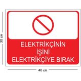 Mayeka Metal Elektrikçinin Işini Elektrikçiye Bırak 30X40 cm A3 Uyarı Iş Güvenliği Levhası - 30 x 40 cm