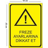 Mayeka Metal Freze Ayarlarına Dikkat Et Dikkat Bakım Var Çalıştırma 15X20 cm Uyarı Iş Güvenliği Levhası - 15 x 20 cm