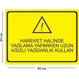 Mayeka Metal Hareket Halinde Yağlama Yaparken Uzun Ağızlı Yağdanlık 30X40 cm A3 Uyarı Iş Güvenliği Levhası