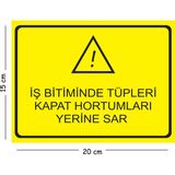 Mayeka Metal Iş Bitiminde Tüpleri Kapat Hortumları Yerine Sar 15X20 cm Uyarı Iş Güvenliği Levhası