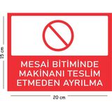 Mayeka Metal Mesai Bitiminde Makinanı Teslim Etmeden Ayrılma 15X20 cm Uyarı Iş Güvenliği Levhası