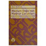 Mazlum Doğu’nun Mağrur Çocukları - Alev Erkilet