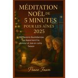 Méditation Noël de 5 Minutes Pour Les Aînés 2025: Réfflexions Quotidiennes qui Apportent Foi, Amour et Joie en cette Saison