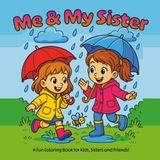 Me and My Sister: Cute and Fun Coloring Book for Kids, Girls, and Sisters Ages 4-8; Sister Coloring Book: Fun & Heartwarming Scenes of Two Little ... Bold-Line Illustrations for Creative Kids