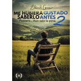 ¡Me hubiera gustado saberlo antes! ¡Peeeero... aún vale la pena! 2da Parte (Colección Dorada Editorial c.a)