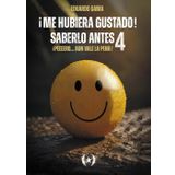 ¡Me hubiera gustado saberlo antes! ¡Peeeero... aún vale la pena! 4ta Parte (Colección Dorada Editorial c.a)