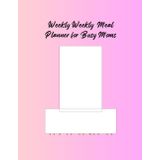 Meal Planner For Busy Moms: "52 weeks of Meal Plans, Grocery List & Budgeting tools to Satisfy Picky Eaters and Save Your Time and Money"