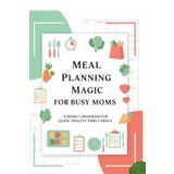 Meal Planning Magic for Busy Moms: A Weekly Organizer for Quick, Healthy Family Meals | meal planner daily | meal planner journal | meal planner organizer
