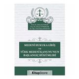 Medeni Hukuka Giriş ve Türk Medeni Kanunu'nun Başlangıç Hükümleri