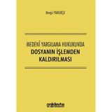 Medeni Yargılama Hukukunda Dosyanın Işlemden Kaldırılması - Bengü Pamukçu