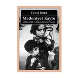 MEDENIYET KAYBI MİLLİYETÇİLİK VE FAŞİZM ÜZERİNE YAZILAR - TANIL BORA