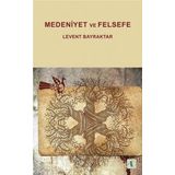 Medeniyet ve Felsefe - Levent Bayraktar