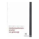 MEDENIYETIMIZIN ANALIZI VE GELECEĞİ - MEHMED NIYAZI (ISBN:9799754373317)