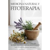 Medicina Natural y Fitoterapia: Farmacia Natural, Cura Sin Químicos Con Plantas Medicinales: Remedios Ancestrales, Fitoterapia Moderna y Protocolos Naturales para Sanar Cuerpo y Mente