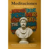 Meditaciones MARCO AURELIO: Sabiduría estoica aplicada a la vida moderna LA INTERPRETACIÓN PRÁCTICA DE SILAS REED