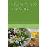 Mediterraneo Low Carb: 23 Ricette facili per Stare in Forma
